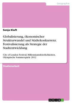Globalisierung, ökonomischer Strukturwandel und Städtekonkurrenz. Festivalisierung als Strategie der Stadtentwicklung (eBook, PDF)