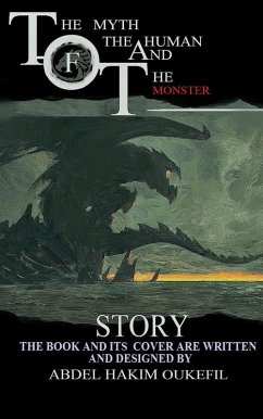 The Myth Of The Human And The Monster (eBook, ePUB) - Abdelhakim, Oukefil The Myth Of The Human And The Monster (eBook, ePUB) - Abdelhakim, Oukefil