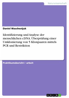 Identifizierung und Analyse der menschlichen cDNA. Überprüfung einer Umklonierung von 5 Klonpaaren mittels PCR und Restriktion (eBook, PDF)