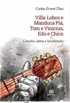 Cover Villa-Lobos e Manduca Piá, Tom e Vinicius, Edu e Chico (eBook, ePUB)