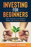 Investing for Beginners: How Anyone Can Benefit from The Stock Market (eBook, ePUB) Investing for Beginners: How Anyone Can Benefit from The Stock Market (eBook, ePUB)
