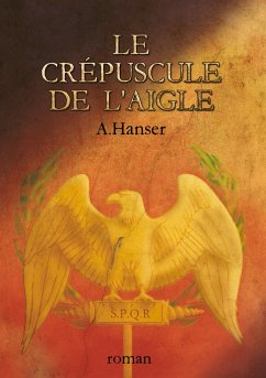 Le crépuscule de l'aigle - Hanser, A.