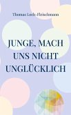 Junge, mach uns nicht unglücklich Junge, mach uns nicht unglücklich