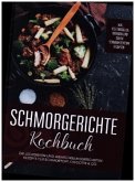 Schmorgerichte Kochbuch: Die leckersten und abwechslungsreichsten Rezepte für Schmortopf, Cocotte & Co.   inkl. vegetarischen, veganen und süßen Schmorkochtopf Rezepten