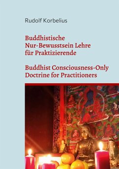 Buddhistische Nur-Bewusstsein Lehre für Praktizierende / Buddhist Consciousness-Only Doctrine for Practitioners - Korbelius, Rudolf