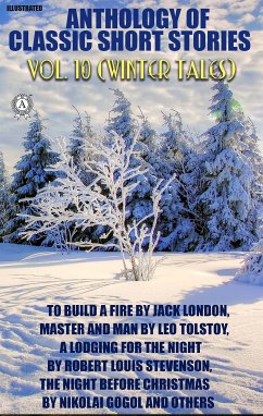 Anthology of Classic Short Stories. Vol. 10 (Winter Tales) (eBook, ePUB) - London, Jack; Saki; Chekhov, Anton; Crane, Stephen; Tolstoy, Leo; Stevenson, Robert Louis; Dickens, Charles; Lardner, Ring; Gogol, Nikolai