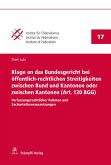 Klage an das Bundesgericht bei öffentlich-rechtlichen Streitigkeiten zwischen Bund und Kantonen oder zwischen Kantonen (Art. 120 BGG) (eBook, PDF)