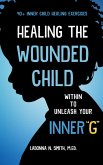 Healing The Wounded Child Within To Unleash Your Inner &quote;G&quote; (eBook, ePUB)