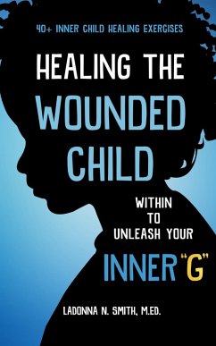Healing The Wounded Child Within To Unleash Your Inner 