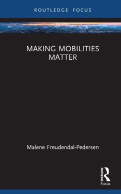 Making Mobilities Matter (eBook, PDF) - Freudendal-Pedersen, Malene