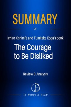 Summary of Ichiro Kishimi's and Fumitake Koga's book: The Courage to Be Disliked (eBook, ePUB) - Read, Minutes