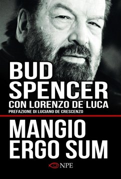 Mangio ergo sum. La vita di Bud Spencer - Spencer, Bud; De Luca, Lorenzo
