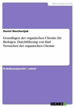 Grundlagen der organischen Chemie für Biologen. Durchführung von fünf Versuchen der organischen Chemie (eBook, PDF) - Waschestjuk, Daniel