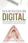 Desintoxicación Digital: Una Guía para Minimizar el Uso o la Adicción a Redes Sociales, Videojuegos y Otros Tipos de Tecnología (eBook, ePUB)