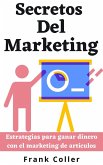 Secretos Del Marketing: Estrategias para ganar dinero con el marketing de artículos (eBook, ePUB)