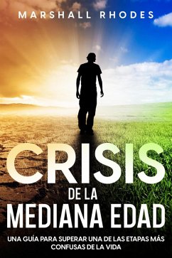 Crisis de la Mediana Edad: Una Guía para Superar una de las Etapas más Confusas de la Vida (eBook, ePUB) - Rhodes, Marshall