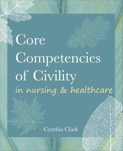 Core Competencies of Civility in Nursing & Healthcare (eBook, ePUB) - Clark, Cynthia