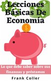 Lecciones Básicas De Economía: Lo que debe saber sobre sus finanzas y préstamos (eBook, ePUB)