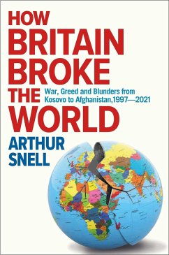 How Britain Broke the World - Snell, Arthur