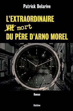 L'extraordinaire (vie) mort du père d'Arno Morel (eBook, ePUB) - Delarive, Patrick