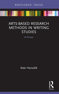 Arts-Based Research Methods in Writing Studies - Hanzalik, Kate