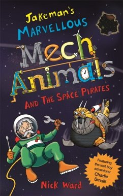 Jakeman's Marvellous Mechanimals and the Space Pirates - Ward, Nick