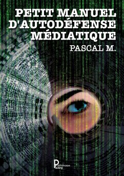 Petit manuel d'autodéfense médiatique (eBook, ePUB) - M., Pascal
