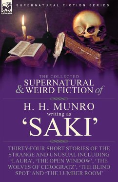 The Collected Supernatural and Weird Fiction of H. H. Munro (Saki) - Munro, H. H.; Saki, Writing As