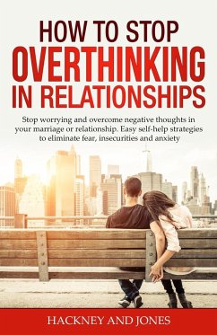 How to Stop Overthinking in Relationships - Jones, Hackney And