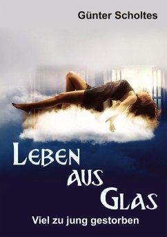 Leben aus Glas ¿ Viel zu jung gestorben - Scholtes, Günter