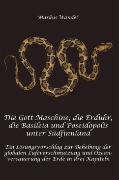 Die Gott-Maschine, die Erduhr, die Basileia und Poseidopolis unter Südfinnland - Wandel, Markus