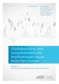 Städtebauliche und sozioökonomische Implikationen neuer Mobilitätsformen. Beiträge aus: Profilregion Mobilitätssysteme Karlsruhe Städtebauliche und sozioökonomische Implikationen neuer Mobilitätsformen. Beiträge aus: Profilregion Mobilitätssysteme Karlsruhe