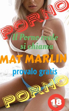 Porno.Il porno reale si chiama Mat Marlin, provalo gratis (porn stories) (eBook, ePUB) - Marlin, Mat