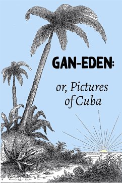 Gan-Eden: or, Pictures of Cuba (eBook, ePUB) - Henry Hurlbert, William