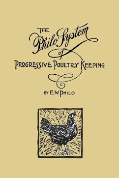 The Philo System of Progressive Poultry Keeping - Philo, E. W.