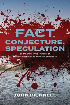 Fact, Conjecture, Speculation and the Unsolved Murders of Marianne Schmidt and Christine Sharrock - Bicknell, John