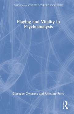 Playing and Vitality in Psychoanalysis - Civitarese, Giuseppe; Ferro, Antonino
