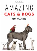 Amazing Cats and Dogs for Framing
