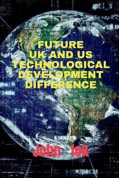 FUTURE UK AND US TECHNOLOGICAL DEVELOPMENT DIFFERENCE - Lok, John