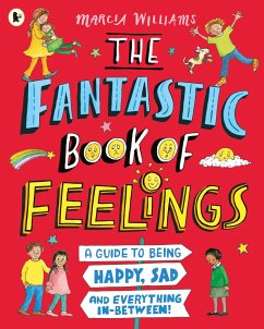 The Fantastic Book of Feelings: A Guide to Being Happy, Sad and Everything In-Between! - Williams, Marcia