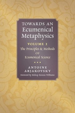 Towards an Ecumenical Metaphysics, Volume 1 - Arjakovsky, Antoine