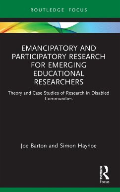 Emancipatory and Participatory Research for Emerging Educational Researchers - Barton, Joe; Hayhoe, Simon (University of Exeter, UK.)