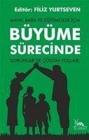 Anne, Baba ve Egitimciler Icin Büyüme Sürecinde Sorunlar ve Cözüm Yollari - Yurtseven, Filiz