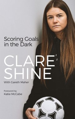 Scoring Goals in the Dark - Shine, Clare