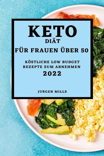 KETO-DIÄT FÜR FRAUEN ÜBER 50 - AUSGABE 2022 von Jurgen Mills portofrei bei  bücher.de bestellen