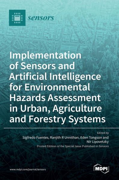 Implementation of Sensors and Artificial Intelligence for Environmental Hazards Assessment in Urban, Agriculture and Forestry Systems Implementation of Sensors and Artificial Intelligence for Environmental Hazards Assessment in Urban, Agriculture and Forestry Systems