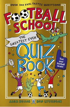 Football School: The Greatest Ever Quiz Book - Bellos, Alex; Lyttleton, Ben