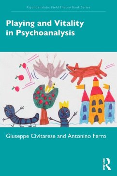 Playing and Vitality in Psychoanalysis - Civitarese, Giuseppe;Ferro, Antonino