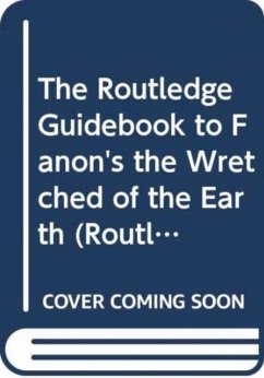 The Routledge Guidebook to Fanon's The Wretched of The Earth - Khalfa, Jean The Routledge Guidebook to Fanon's The Wretched of The Earth - Khalfa, Jean