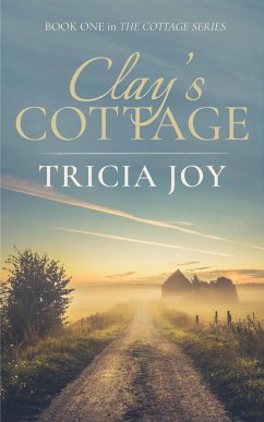 Clay's Cottage (The Cottage Series, #1) (eBook, ePUB) - Joy, Tricia